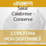 Sasa' Calabrese - Conserve cd musicale di Sasa' Calabrese