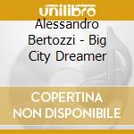 Alessandro Bertozzi - Big City Dreamer cd
