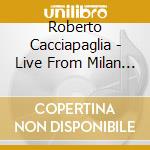 Roberto Cacciapaglia - Live From Milan (2 Cd + Dvd) cd