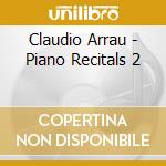 Claudio Arrau - Piano Recitals 2 cd musicale di Claudio Arrau