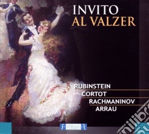 Invito Al Valzer: Rubinstein, Cortot, Rachmaninov, Arrau / Various cd musicale