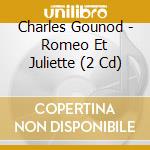 Charles Gounod - Romeo Et Juliette (2 Cd) cd