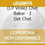 (LP Vinile) Chet Baker - I Get Chet vinile
