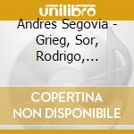 Andres Segovia - Grieg, Sor, Rodrigo, Castelnuovo Tedesco, Soroba cd musicale di Andres Segovia