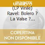(LP Vinile) Ravel: Bolero ? La Valse ? Rhapsodie Espagnole lp vinile di Leonard Bernstein