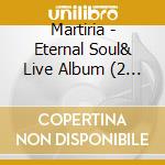 Martiria - Eternal Soul& Live Album (2 Cd) cd musicale di Martiria