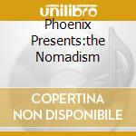 Phoenix Presents:the Nomadism cd