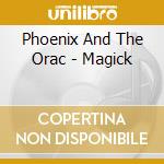 Phoenix And The Orac - Magick cd