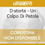 D-storta - Un Colpo Di Pistola cd