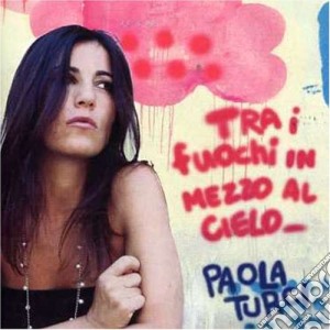 Turci Paola - Tra I Fuochi In Mezzo Al Ciel cd musicale di Paola Turci