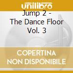 Jump 2 - The Dance Floor Vol. 3 cd