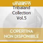Tribaland Collection Vol.5 cd musicale di ARTISTI VARI