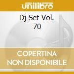 Dj Set Vol. 70 cd musicale di ARTISTI VARI