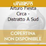 Arturo Fiesta Circa - Distratto A Sud cd