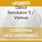 Dance Revolution 5 / Various cd musicale