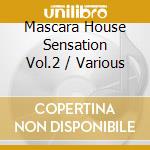 Mascara House Sensation Vol.2 / Various cd musicale di ARTISTI VARI