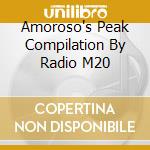 Amoroso's Peak Compilation By Radio M20 cd musicale di ARTISTI VARI