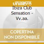 Ibiza Club Sensation - Vv.aa. cd