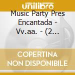 Music Party Pres Encantada - Vv.aa. - (2 Cd) cd