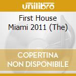 First House Miami 2011 (The) cd musicale di Artisti Vari