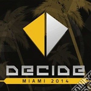 Decide miami 2014 cd musicale di Artisti Vari