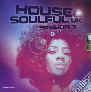 House & Soulful Uk - Session 3 cd musicale di Artisti Vari