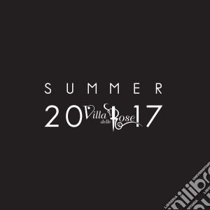 Villa Delle Rose Summer 2017 / Various cd musicale di Villa delle rose 2k1