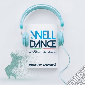Welldance: Music For Training 2 / Various cd musicale