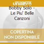 Bobby Solo - Le Piu' Belle Canzoni cd