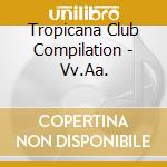 Tropicana Club Compilation - Vv.Aa. cd
