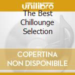 The Best Chillounge Selection cd musicale