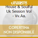 House & Soulful Uk Session Vol - Vv.Aa. cd musicale