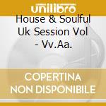 House & Soulful Uk Session Vol - Vv.Aa. cd
