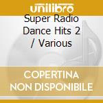 Super Radio Dance Hits 2 / Various cd