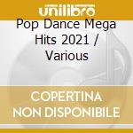 Pop Dance Mega Hits 2021 / Various cd musicale