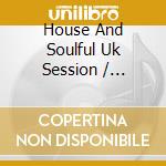 House And Soulful Uk Session / Various cd musicale