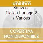 Souvenir Italian Lounge 2 / Various cd musicale