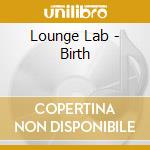 Lounge Lab - Birth cd
