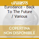 Eurodance - Back To The Future / Various cd musicale