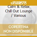 Calm & Relax Chill Out Lounge / Various cd