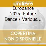 Eurodance 2025. Future Dance / Various (2 Cd) cd