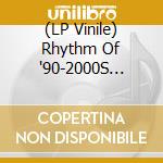 (LP Vinile) Rhythm Of '90-2000S (The). The Ultimate Collection Vol. 1 / Various vinile