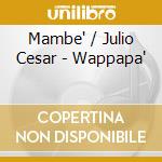 Mambe' / Julio Cesar - Wappapa' cd