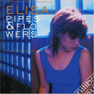 Elisa - Pipes & Flowers cd musicale di ELISA