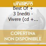 Best Of + 3 Inediti - Vivere (cd + Dvd) cd