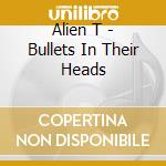 Alien T - Bullets In Their Heads cd