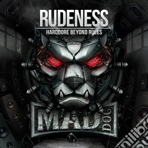 Dj Mad Dog - Rudeness - Hardcore Beyond Rules cd musicale di Dj mad dog
