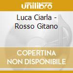 Luca Ciarla - Rosso Gitano cd musicale di Luca Ciarla