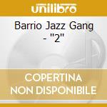 Barrio Jazz Gang - ''2'' cd musicale di ARTISTI VARI