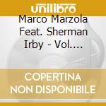 Marco Marzola Feat. Sherman Irby - Vol. 1 cd musicale di Marco Marzola Feat. Sherman Irby